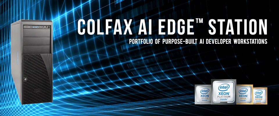 Colfax AI Edge™ Workstations - A new class of purpose-built developer workstations for artificial intelligence and machine learning applications. Preconfigured with deep learning frameworks and mathematical libraries optimized for Intel® architecture